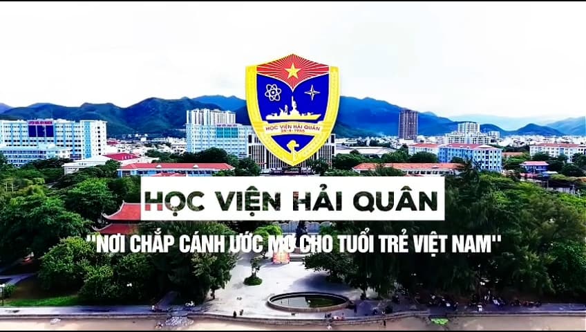 HỌC VIỆN HẢI QUÂN - NƠI CHẮP CẢNH ƯỚC MƠ CHO TUỔI TRẺ VIỆT NAM