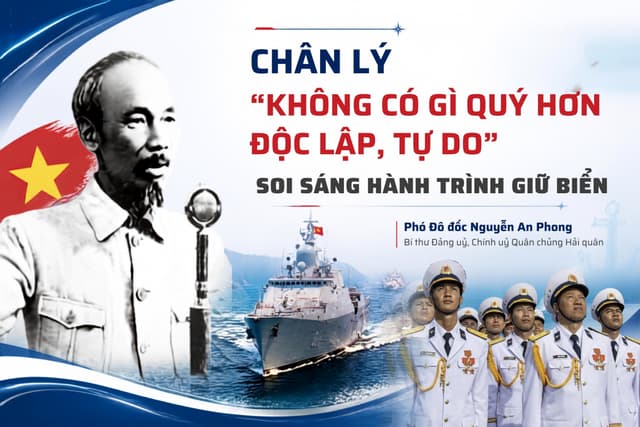 CHÂN LÝ “KHÔNG CÓ GÌ QUÝ HƠN ĐỘC LẬP, TỰ DO” SOI SÁNG HÀNH TRÌNH GIỮ BIỂN