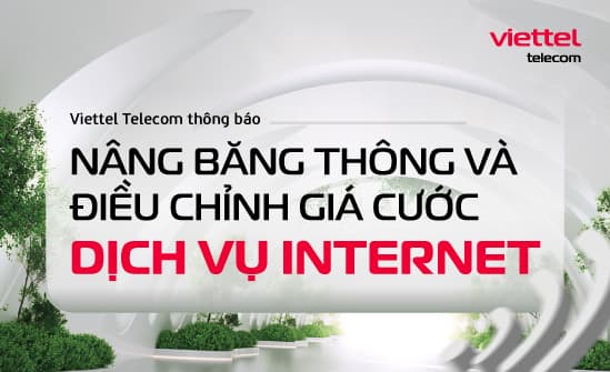 VIETTEL TELECOM THÔNG BÁO NÂNG BĂNG THÔNG VÀ ĐIỀU CHỈNH GIÁ CƯỚC DỊCH VỤ INTERNET