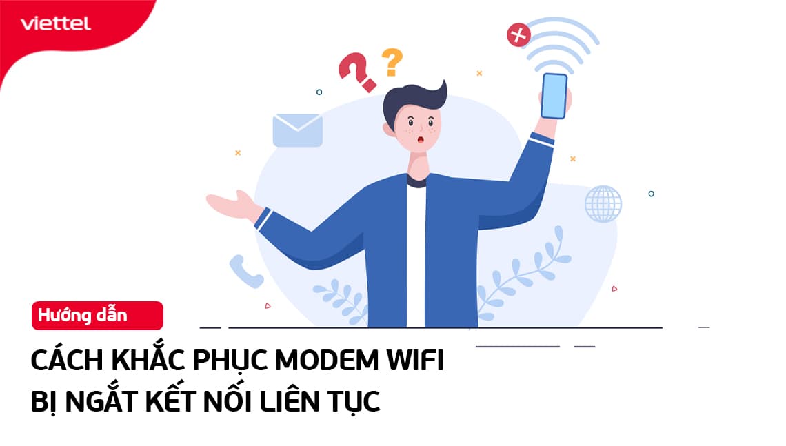 MODEM WIFI BỊ NGẮT KẾT NỐI LIÊN TỤC: NGUYÊN NHÂN & CÁCH XỬ LÝ.