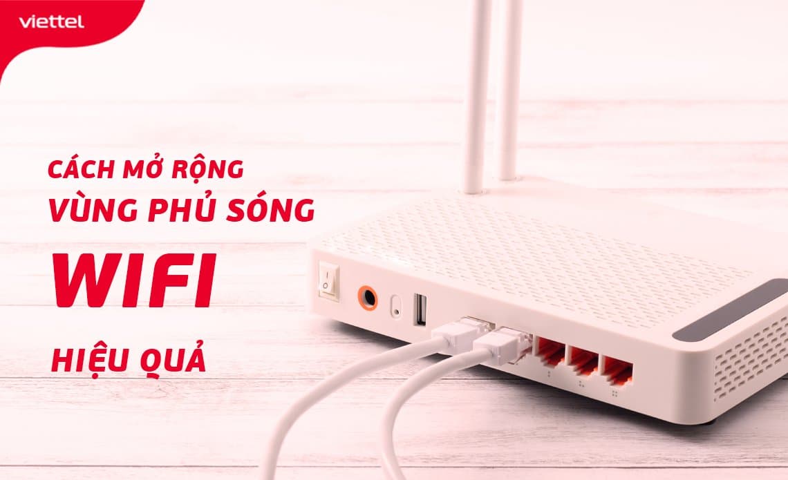 Cách tăng độ phủ sóng wifi KHẮP NHÀ KHÔNG LO CHẬP CHỜN