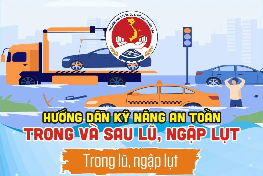 Hướng dẫn kỹ năng an toàn trong và sau lũ, ngập lụt
