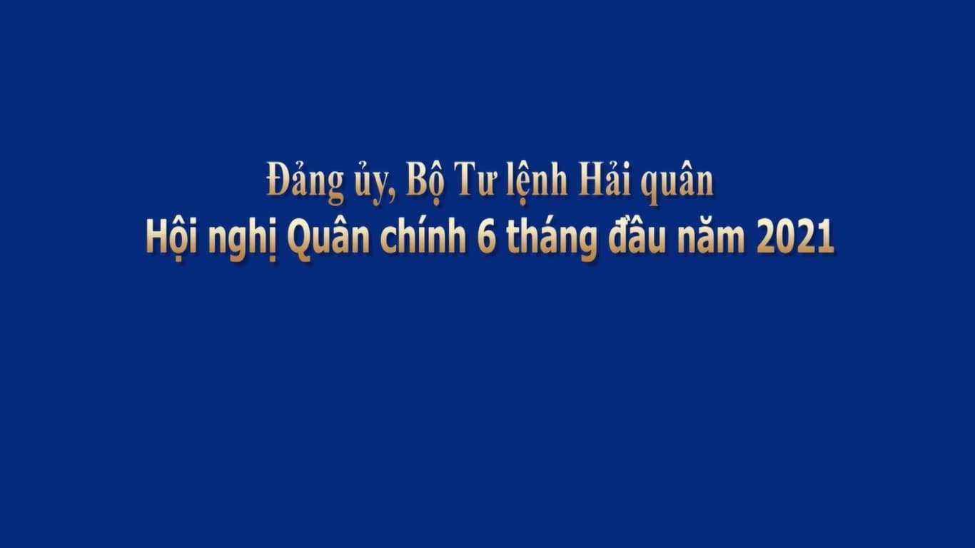 Đảng ủy, Bộ Tư lệnh Hải quân: Tổ chức Hội nghị Quân chính 6 tháng đầu năm 2021
