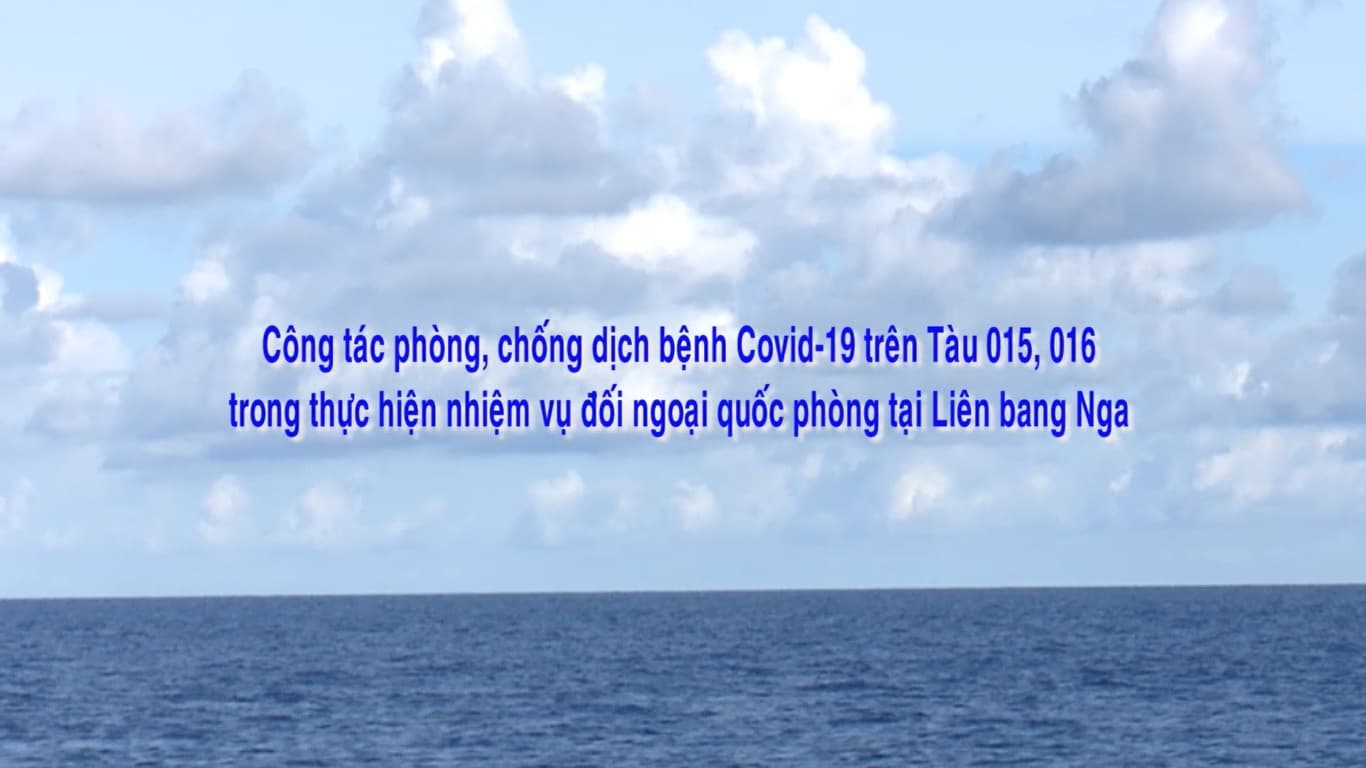 Công tác phòng, chống dịch bệnh Covid-19 trên Tàu 015, 016 trong thực hiện nhiệm vụ đối ngoại quốc phòng tại Liên Bang Nga