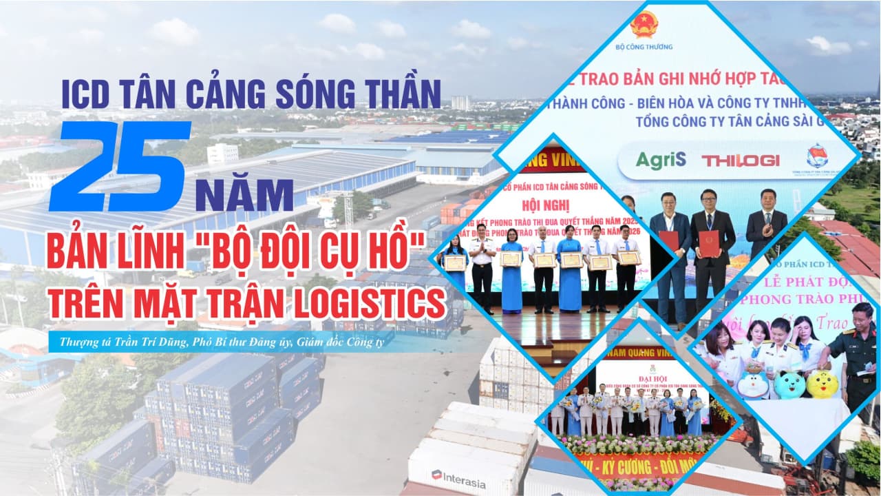 ICD TÂN CẢNG SÓNG THẦN: 25 NĂM BẢN LĨNH "BỘ ĐỘI CỤ HỒ" TRÊN MẶT TRẬN LOGISTICS