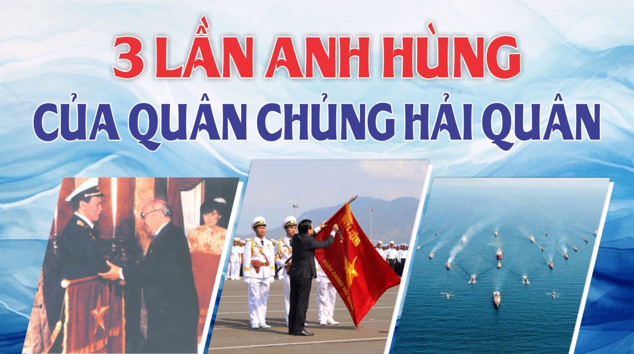 3 LẦN ANH HÙNG CỦA QUÂN CHỦNG HẢI QUÂN