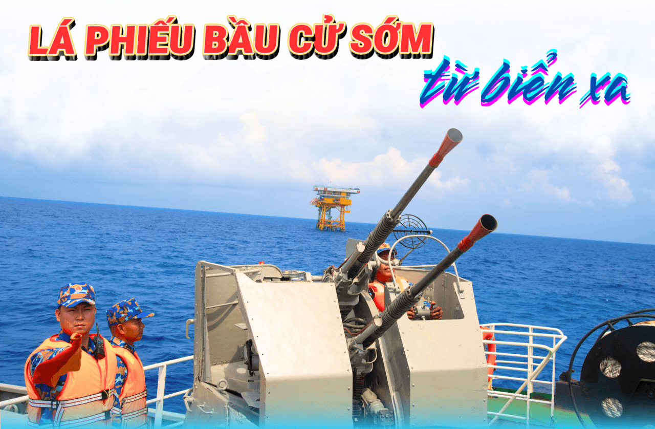 LÁ PHIẾU BẦU CỬ SỚM TỪ BIỂN XA - Bài 3: “Pháo đài thép” nhìn từ biển