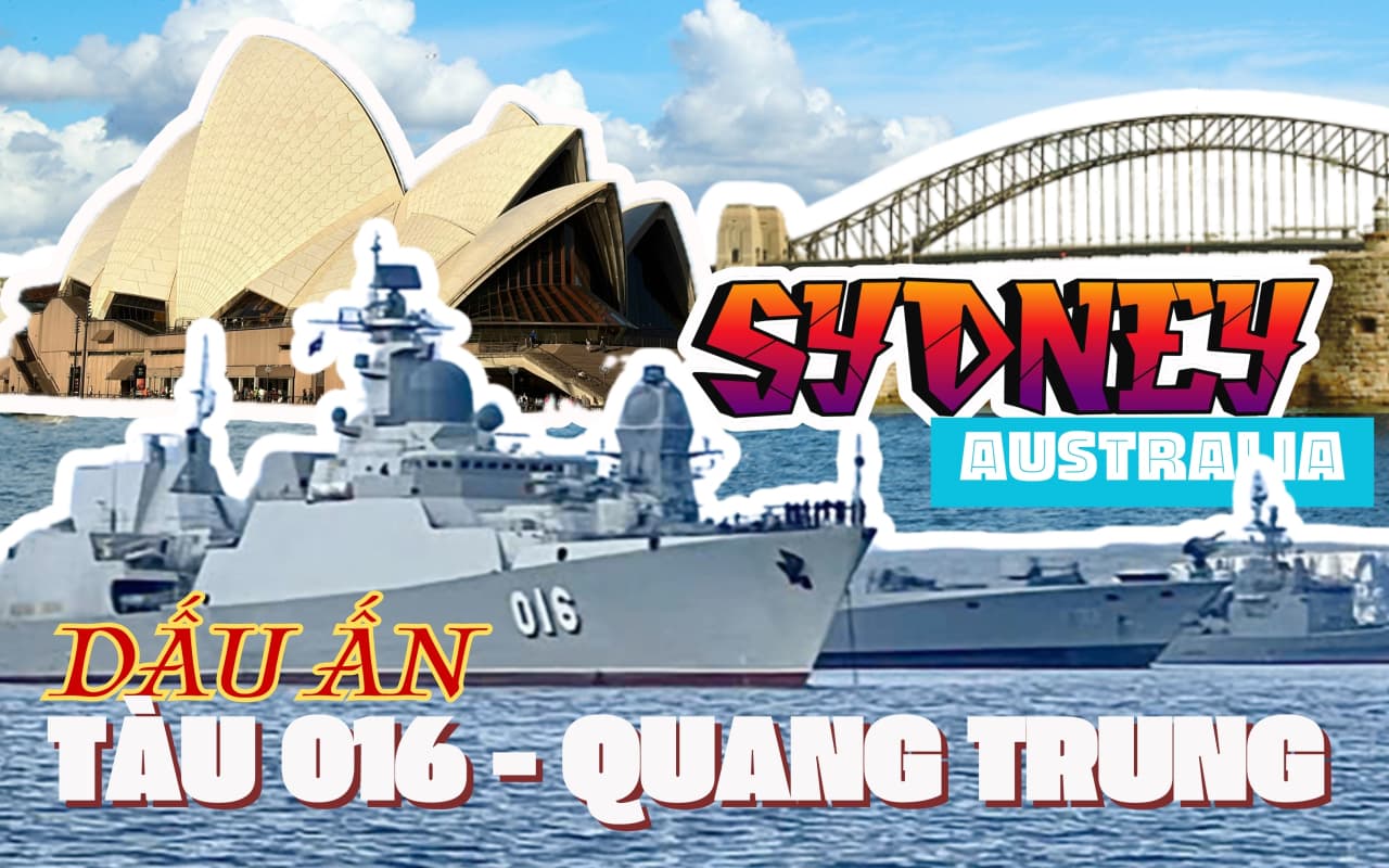 DẤU ẤN TÀU 016-QUANG TRUNG ĐẾN SYDNEY, AUSTRALIA - Bài 1: Chuyến hải trình đi vào lịch sử của Hải quân Việt Nam