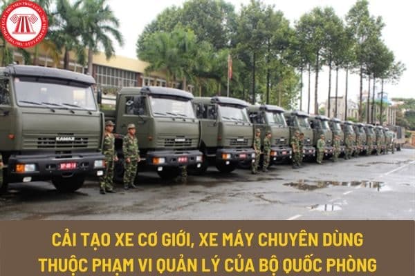 Nội dung, nguyên tắc cải tạo xe cơ giới, xe máy chuyên dùng thuộc phạm vi quản lý của Bộ Quốc phòng