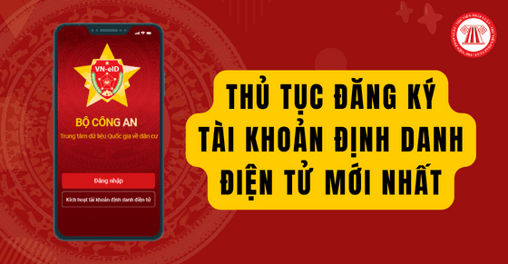 Thủ tục đăng ký tài khoản định danh điện tử mới nhất