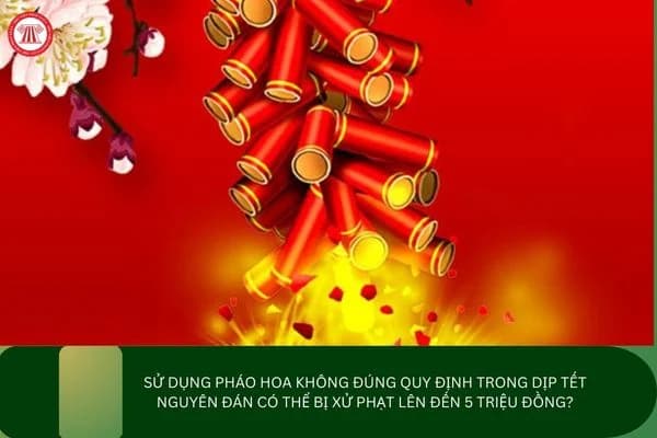 Những hành vi vi phạm pháp luật cần lưu ý trong dịp Tết Nguyên đán