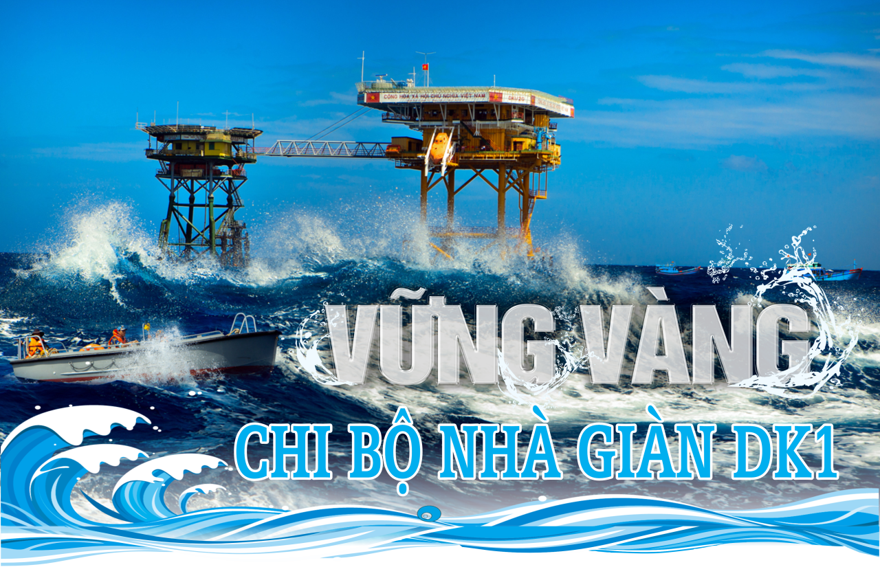 VỮNG VÀNG CHI BỘ NHÀ GIÀN DK1 - Bài 1: Chi bộ là hạt nhân lãnh đạo toàn diện