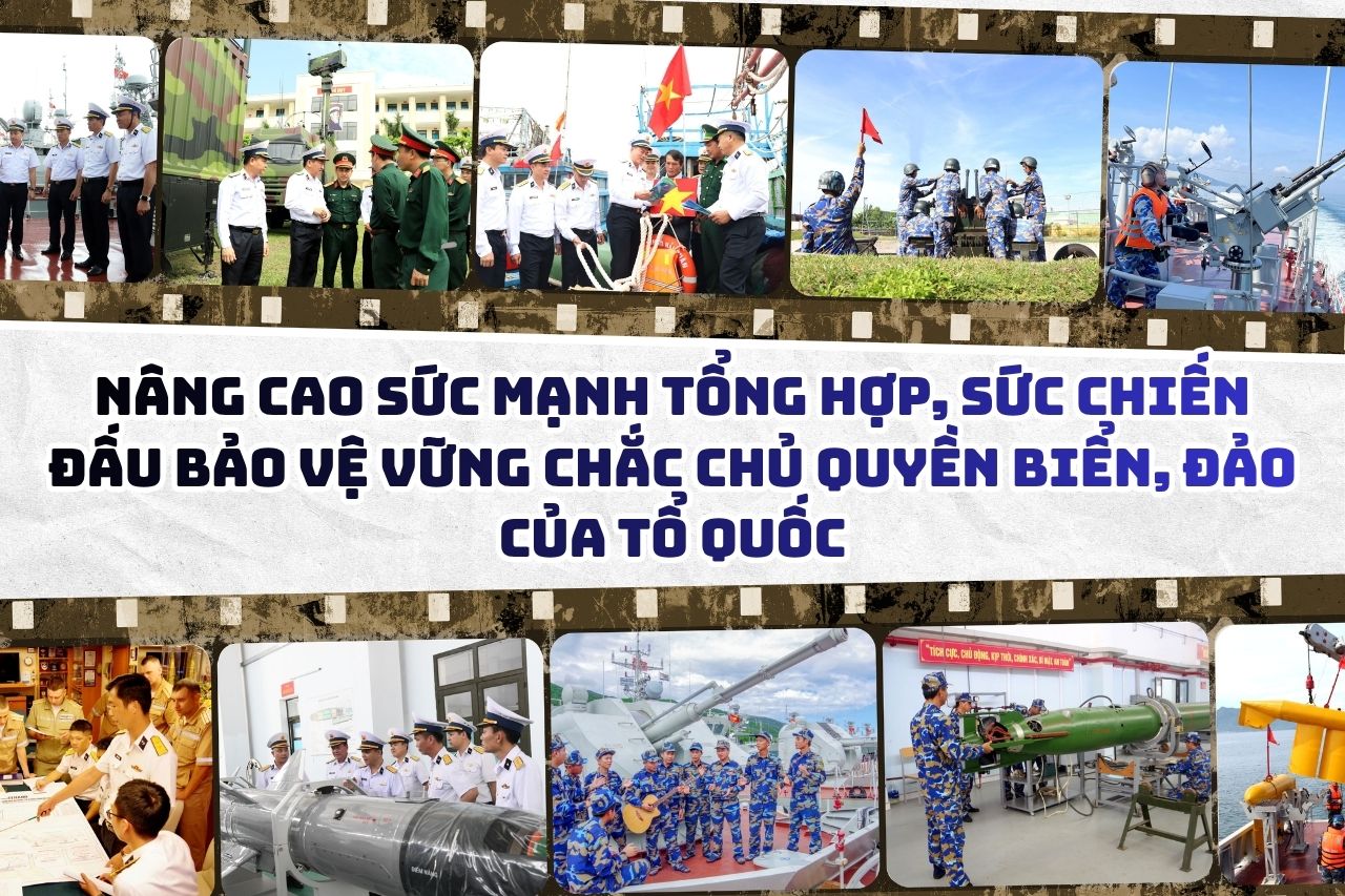 Nâng cao sức mạnh tổng hợp, sức chiến đấu bảo vệ vững chắc chủ quyền biển đảo của Tổ quốc